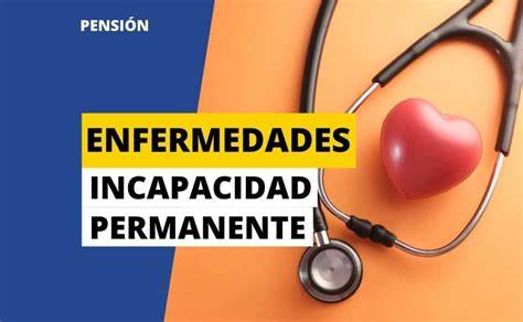 Lista de enfermedades que permiten solicitar la pensión por incapacidad permanente
