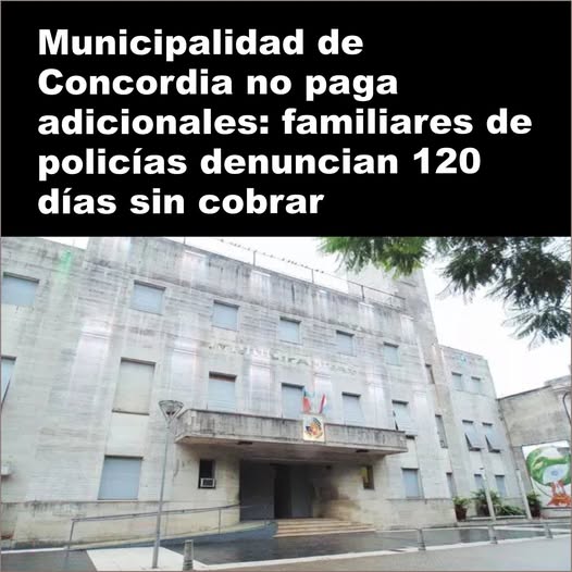 Reclamo por adicionales impagos: familiares de policías denuncian 120 días sin cobrar por servicios prestados a la Municipalidad de Concordia